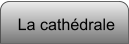 La cathédrale
