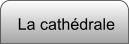 La cathédrale
