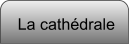 La cathédrale